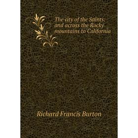 

Книга The city of the Saints: and across the Rocky mountains to California