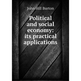 

Книга Political and social economy: its practical applications