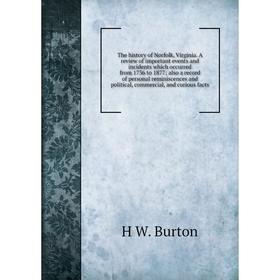 

Книга The history of Norfolk, Virginia. A review of important events and incidents which occurred from 1736 to 1877; also a record of personal reminis