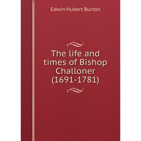 

Книга The life and times of Bishop Challoner (1691-1781)