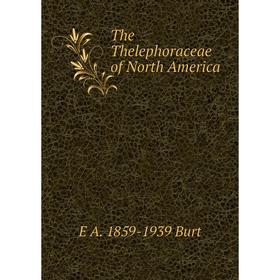 

Книга The Thelephoraceae of North America