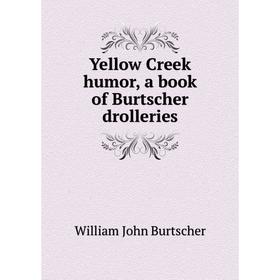 

Книга Yellow Creek humor, a book of Burtscher drolleries