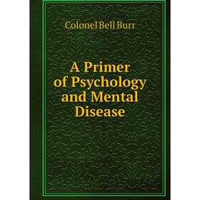 

Книга A Primer of Psychology and Mental Disease