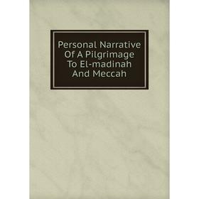 

Книга Personal Narrative Of A Pilgrimage To El-madinah And Meccah