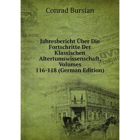 

Книга Jahresbericht Über Die Fortschritte Der Klassischen Altertumswissenschaft, Volumes 116-118 (German Edition)