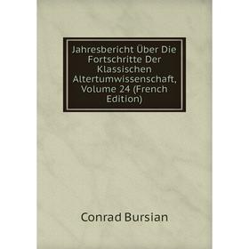 

Книга Jahresbericht Über Die Fortschritte Der Klassischen Altertumwissenschaft, Volume 24 (French Edition)