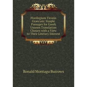 

Книга Florilegium Tironis Graecum: Simple Passages for Greek Unseen Translation Chosen with a View to Their Literary Interest