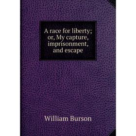 

Книга A race for liberty; or, My capture, imprisonment, and escape