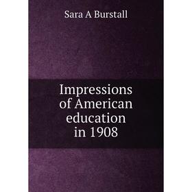 

Книга Impressions of American education in 1908