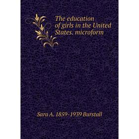 

Книга The education of girls in the United States. microform