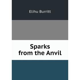 

Книга Sparks from the Anvil