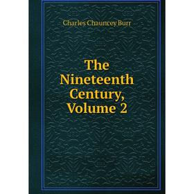 

Книга The Nineteenth Century, Volume 2