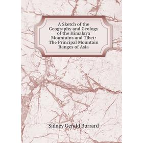

Книга A Sketch of the Geography and Geology of the Himalaya Mountains and Tibet: The Principal Mountain Ranges of Asia