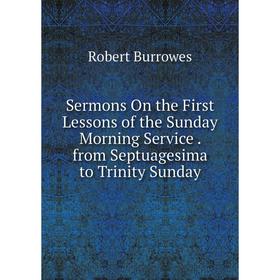 

Книга Sermons On the First Lessons of the Sunday Morning Service. from Septuagesima to Trinity Sunday