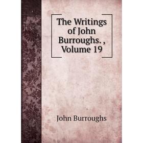 

Книга The Writings of John Burroughs., Volume 19