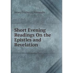 

Книга Short Evening Readings On the Epistles and Revelation