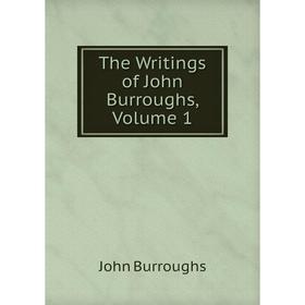 

Книга The Writings of John Burroughs, Volume 1