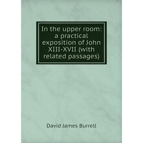 

Книга In the upper room: a practical exposition of John XIII-XVII (with related passages)
