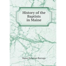 

Книга History of the Baptists in Maine
