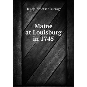 

Книга Maine at Louisburg in 1745