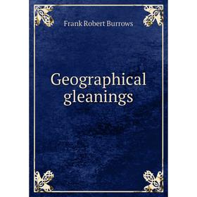 

Книга Geographical gleanings