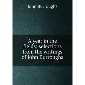 

Книга A year in the fields; selections from the writings of John Burroughs