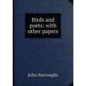 

Книга Birds and poets: with other papers