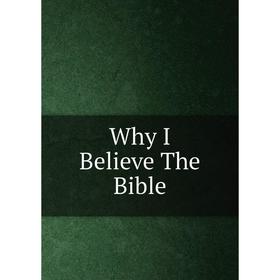 

Книга Why I Believe The Bible