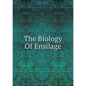 

Книга The Biology Of Ensilage