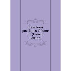 

Книга Elévations poétiques Volume 01 (French Edition)