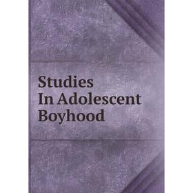 

Книга Studies In Adolescent Boyhood