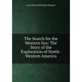 

Книга The Search for the Western Sea: The Story of the Exploration of North-Western America