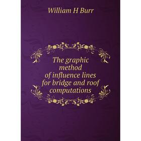 

Книга The graphic method of influence lines for bridge and roof computations