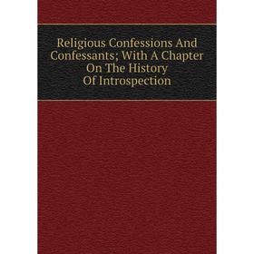 

Книга Religious Confessions And Confessants; With A Chapter On The History Of Introspection