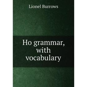 

Книга Ho grammar, with vocabulary