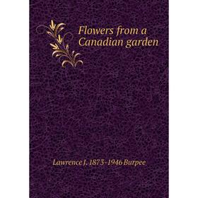 

Книга Flowers from a Canadian garden