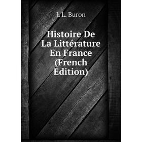 

Книга Histoire De La Littérature En France (French Edition)