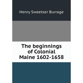 

Книга The beginnings of Colonial Maine 1602-1658