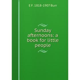 

Книга Sunday afternoons: a book for little people