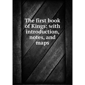 

Книга The first book of Kings: with introduction, notes, and maps