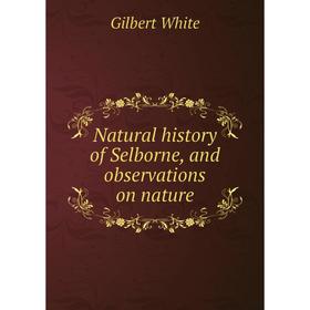

Книга Natural History of Selborne, and observations on nature