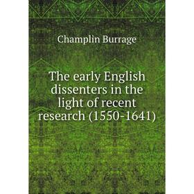 

Книга The early English dissenters in the light of recent research (1550-1641)