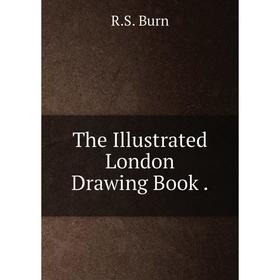 

Книга The Illustrated London Drawing Book.
