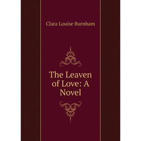 

Книга The Leaven of Love: A Novel