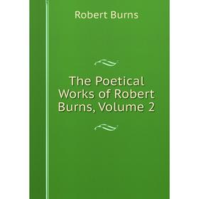 

Книга The Poetical Works of Robert Burns, Volume 2