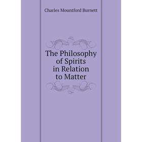 

Книга The Philosophy of Spirits in Relation to Matter