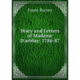 

Книга Diary and Letters of Madame D'arblay: 1786-87