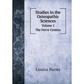 

Книга Studies in the Osteopathic SciencesVolume 2. The Nerve Centers
