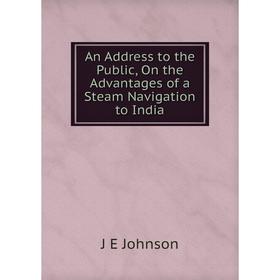 

Книга An Address to the Public, On the Advantages of a Steam Navigation to India