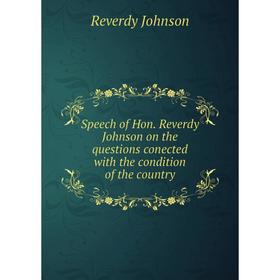 

Книга Speech of Hon. Reverdy Johnson on the questions conected with the condition of the country
